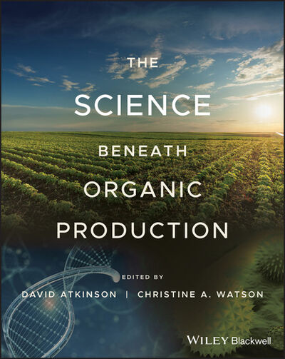 Книга: The Science Beneath Organic Production (Группа авторов) ; John Wiley & Sons Limited