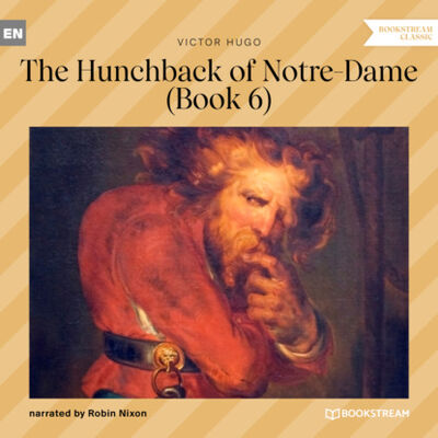 Книга: The Hunchback of Notre-Dame, Book 6 (Unabridged) (Victor Hugo) ; Автор