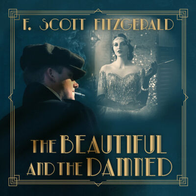 Книга: The Beautiful and Damned (Unabridged) (F. Scott Fitzgerald) ; Автор