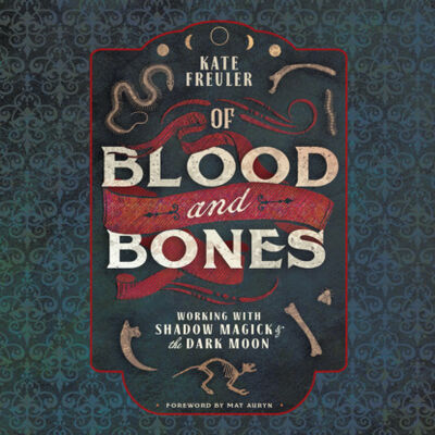 Книга: Of Blood and Bones - Working with Shadow Magick & the Dark Moon (Unabridged) (Kate Freuler) ; Автор