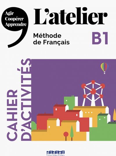 Книга: L'Atelier B1 Cahier d'activites (+CD) (Cocton Marie-Noelle, Ripaud Delphine, Dereeper Camille, Kohlmann Julien) ; Didier, 2020 
