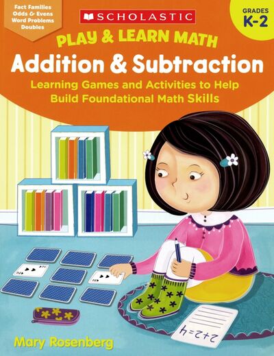 Книга: Play & Learn Math: Addition & Subtraction K-2 (Rosenberg Mary) ; Scholastic Inc., 2019 