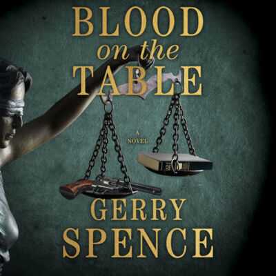 Книга: Blood on the Table (Unabridged) (Gerry Spence) ; Автор