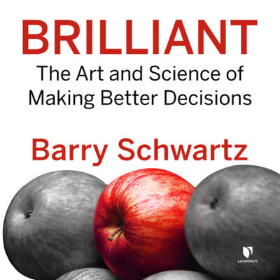 Книга: Brilliant - The Art and Science of Making Better Decisions (Unabridged) (Barry Schwartz) ; Автор