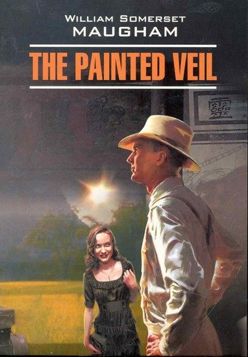 Книга: Узорный покров=The Painted Veil: Книга для чтения на английском языке (Моэм Уильям Сомерсет) ; КАРО, 2017 