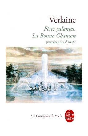 Книга: Fetes galantes, La Bonne Chanson, precedes des Amies (Verlaine P.) ; Livre de Poch, 2016 