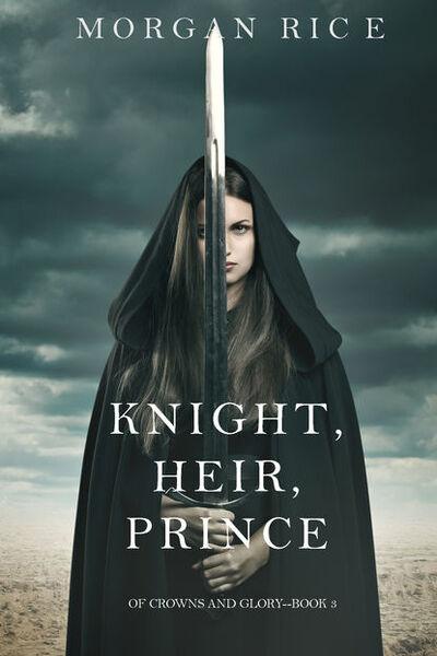 Книга: Knight, Heir, Prince (Морган Райс) ; Lukeman Literary Management Ltd