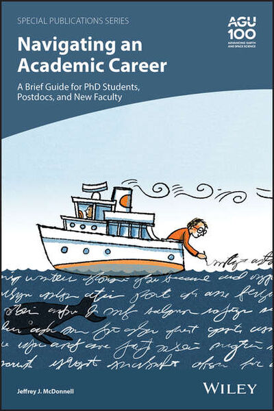 Книга: Navigating an Academic Career: A Brief Guide for PhD Students, Postdocs, and New Faculty (Jeffrey J. McDonnell) ; John Wiley & Sons Limited