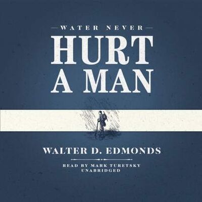 Книга: Water Never Hurt a Man (Walter D. Edmonds) ; Gardners Books