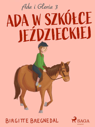 Книга: Ada i Gloria 3: Ada w szkółce jeździeckiej (Birgitte Bregnedal) ; PDW
