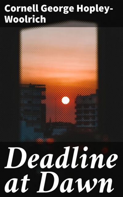 Книга: Deadline at Dawn (Cornell George Hopley-Woolrich) ; Bookwire