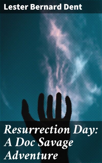 Книга: Resurrection Day: A Doc Savage Adventure (Lester Bernard Dent) ; Bookwire