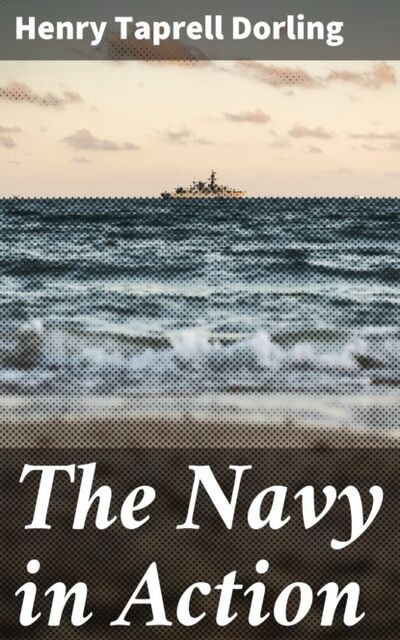 Книга: The Navy in Action (Henry Taprell Dorling) ; Bookwire