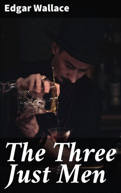 Книга: The Three Just Men (Edgar Wallace) ; Bookwire