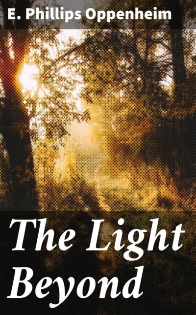 Книга: The Light Beyond (E. Phillips Oppenheim) ; Bookwire