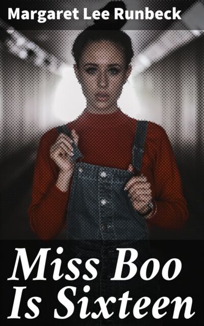 Книга: Miss Boo Is Sixteen (Margaret Lee Runbeck) ; Bookwire