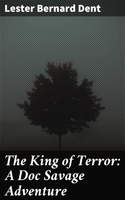 Книга: The King of Terror: A Doc Savage Adventure (Lester Bernard Dent) ; Bookwire