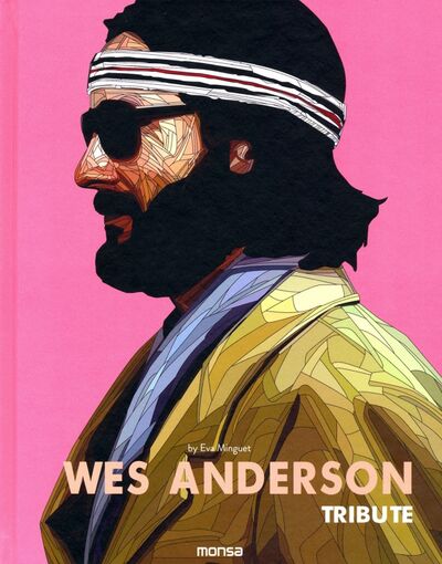 Книга: Wes Anderson. Tribute (Minguet Eva) ; Monsa, 2021 
